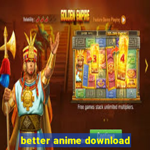 better anime download